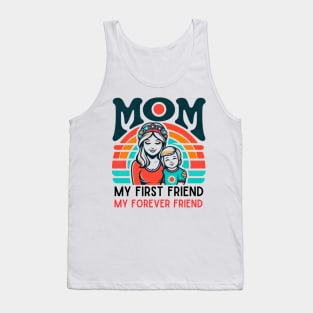 mom, my first friend my forever friend. mother's day gift Tank Top